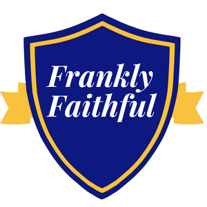 FRANKLY FAITHFUL!